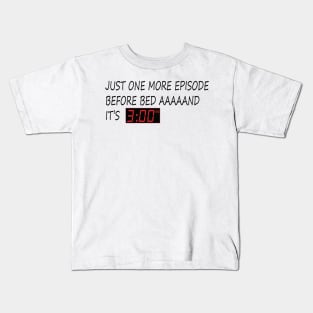 JUST ONE MORE EPISODE BEFORE BED AAAAAND IT'S 3 AM Kids T-Shirt